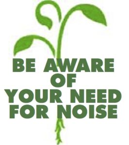 Be Aware Of Your Need For Noise